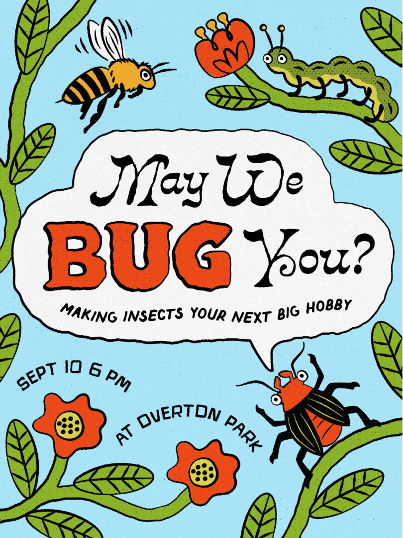 A poster with beetles, bees, and flowers that says "May We Bug You?"